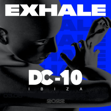 Exhale at DC-10 Ibiza 2022