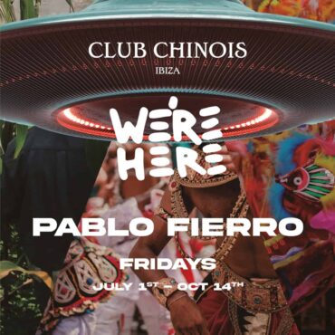 fiesta-we-re-here-pablo-fierro-club-chinois-ibiza-2022