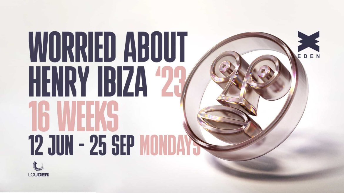 worried-about-henry-louder-eden-ibiza-2023