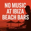 No music at Ibiza beach bars?